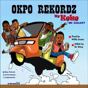 Okpo Rekordz - My Keke ft. Mc Galaxy